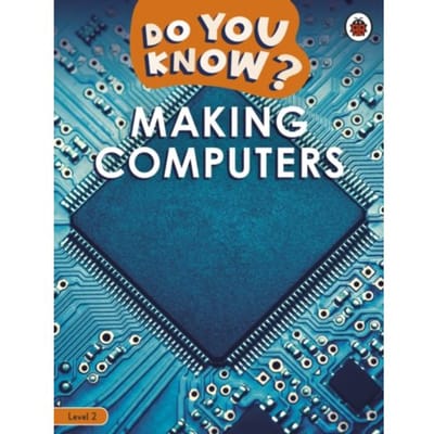 Do You Know? Level 2 - Making Computers - Do You Know? - Ladybird