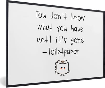 Fotolijst incl. Poster - Spreuken - Quotes - You don't know what you have until it's gone - WC papier - Toilet - 60x40 cm - Posterlijst