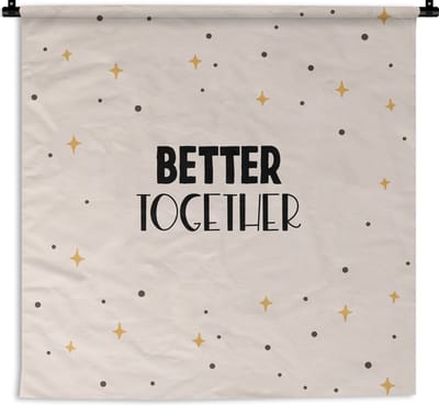 Wandkleed - Wanddoek - Quotes - Relatie - Stel - Better together - Spreuken - 180x180 cm - Wandtapijt