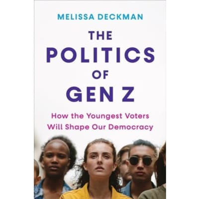The Politics Of Gen Z - Deckman, Melissa