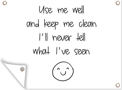 Muurdecoratie buiten Spreuken - Quotes - Use me well and keep me clean I'll never tell what I've seen - Smiley - Smile - 160x120 cm - Tuindoek