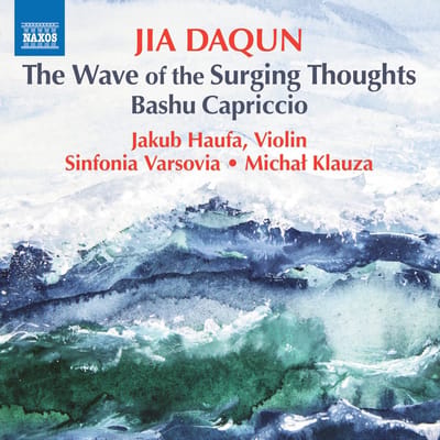 Jakub Haufa, Sinfonia Varsovia, Michal Klauza - Jia: The Wave Of The Surging Thoughts - Bashu Capriccio (CD)