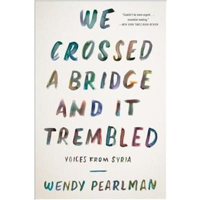 We Crossed A Bridge And It Trembled - Wendy Pearlman