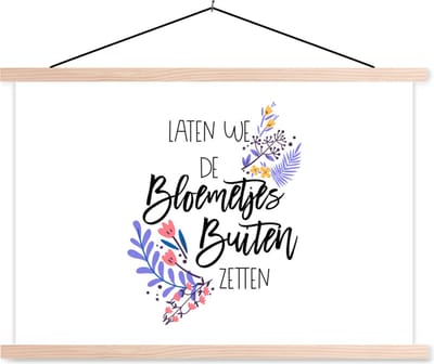Posterhanger incl. Poster 90x60 cm - Schoolplaat - Quotes - Spreuken - Laten we de bloemetjes buiten zetten - Textielposter - Blanke latten