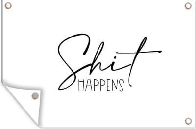 Muurdecoratie Spreuken - Quotes - Shit happens - Zwart - Wit - 180x120 cm - Tuinposter - Tuindoek