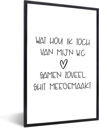 Fotolijst incl. Poster - Spreuken - Quotes - Wat hou ik toch van mijn wc, samen zoveel shit meegemaakt - Badkamer - 40x60 cm - Posterlijst