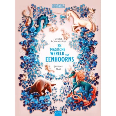 De Magische Wereld Van Eenhoorns - Encyclopedie Van Het Wonderbaarlijke - Cécile Roumiguière