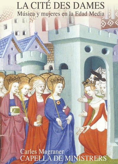 Capella De Ministrers, Carles Magraner - La Cité Des Dames: Música y Mujeres en la Edad Media. (2 CD)