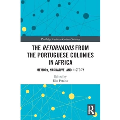 The Retornados From The Portuguese Colonies In Africa - Routledge Studies In Cultural History