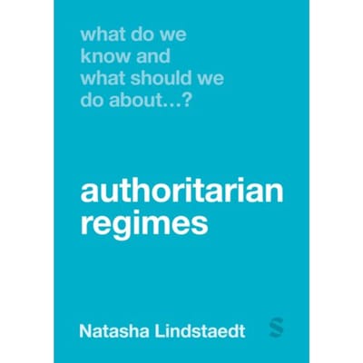What Do We Know And What Should We Do About Authoritarian Regimes? - Lindstaedt, Natasha