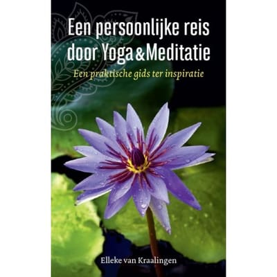 Een Persoonlijke Reis Door Yoga & Meditatie - Elleke van Kraalingen