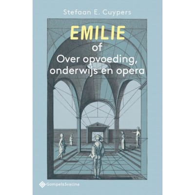 Emilie Of Over Opvoeding, Onderwijs En Opera - Stefaan E. Cuypers