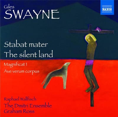 Giles Swayne, Raphael Wallfisch, The Dmitri Ensemble, Graham Ross - Swayne: Stabat Mater | The Silent Land | Magnificat I | Ave Verum Corpus (CD)