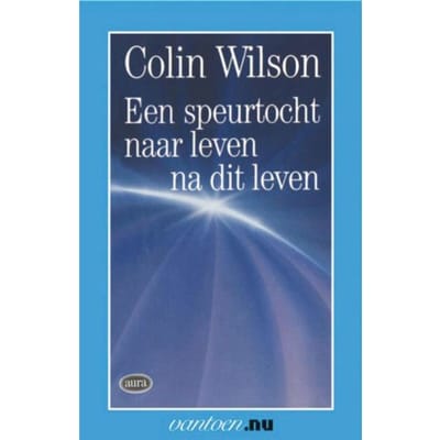 Speurtocht Naar Leven Na Dit Leven - Vantoen.Nu - C. Wilson