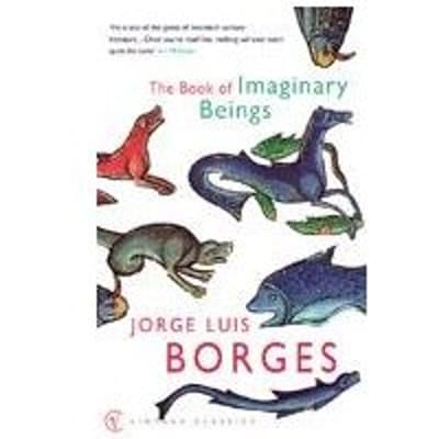 The Book Of Imaginary Beings - Jorge Luis Borges