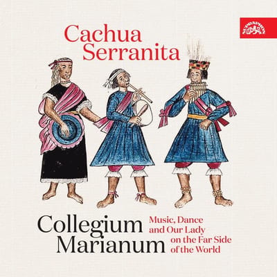 Collegium Marianum - Cachua Serranita - Music, Dance and Our Lady on The Far Side of The World (CD)