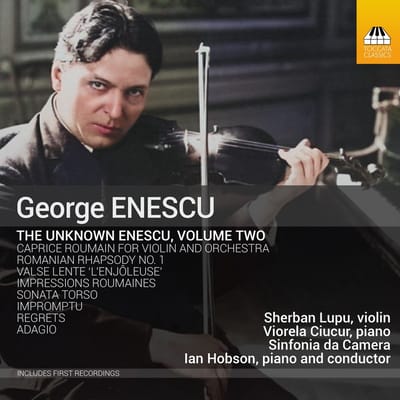 Sherban Lupu, Viorela Ciucur, Sinfonia Da Camera, Ian Hobson - The Unknown Enescu Volume Two (CD)