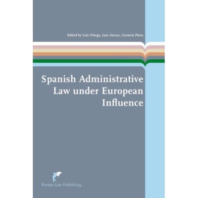 Spanish Administrative Law Under European Influence - European Administrative Law Series