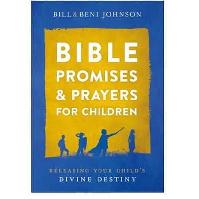 Bible Promises And Prayers For Children - Releasing Your Child`s Divine Destiny - Bill Johnson