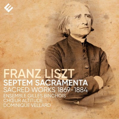 Ensemble Gilles Binchois, Chœur Altitude, Cyprien Sadek, Dominique Vellard, Kurt Lueders - Liszt: Septem Sacramenta (1869-1884) (CD)