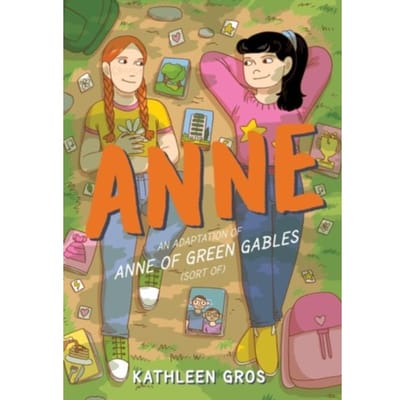 Anne: An Adaptation Of Anne Of Green Gables (Sort Of) - Kathleen Gros