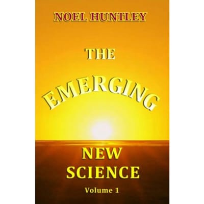 The Emerging New Science - Noel Huntley