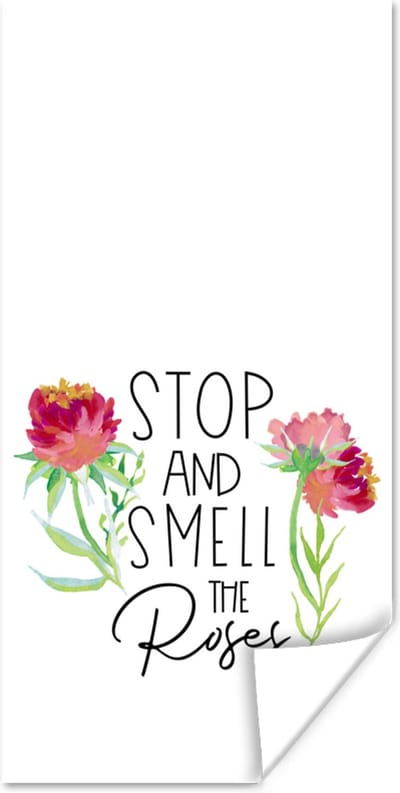 Poster Stop and smell the roses - Quotes - Spreuken - 80x160 cm