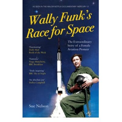 Wally funk's race for space : the extraordinary story of a female aviation pioneer - Sue Nelson