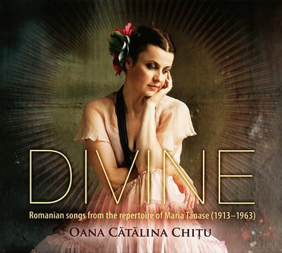 Oana Catalina Chitu - Divine - Romanian Songs From The Repertoire Of Maria T?nase (1913 - 1963) (CD)