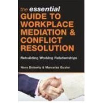 The Essential Guide To Workplace Mediation And Conflict Resolution - Doherty, Nora