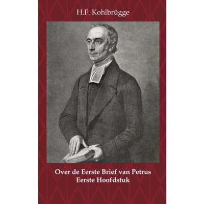 Over De Eerste Brief Van Petrus 1 - Over De Eerste Algemene Zendbrief Van Petrus - H.F. Kohlbrügge