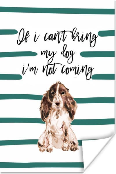 Poster Quotes - If I can't bring my dog I'm not coming - Spreuken - Honden - 120x180 cm XXL