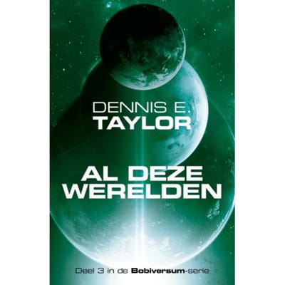 Al Deze Werelden - Bobiversum Serie - Dennis E. Taylor
