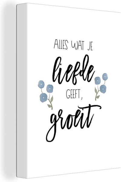 Canvas Schilderij Quotes - Spreuken - Alles wat je liefde geeft, groeit - 30x40 cm - Wanddecoratie