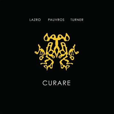 Lazro, Daunik & Jean-Francois Pauvros & Roger Turner - Curare (CD)