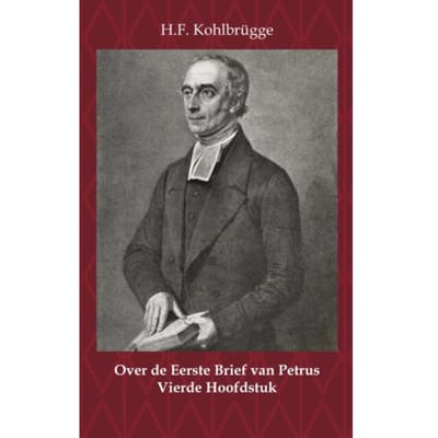 Over De Eerste Brief Van Petrus 4 - Over De Eerste Algemene Zendbrief Van Petrus - H.F. Kohlbrügge