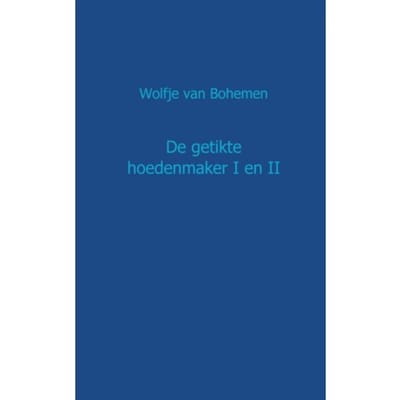 De Getikte Hoedenmaker / I En Ii - Wolfje van Bohemen