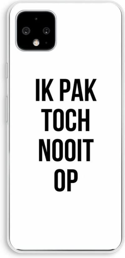 Case Company® - Hoesje geschikt voor Google Pixel 4 XL hoesje - Ik pak nooit op - Soft Cover Telefoonhoesje - Bescherming aan alle Kanten en Schermrand