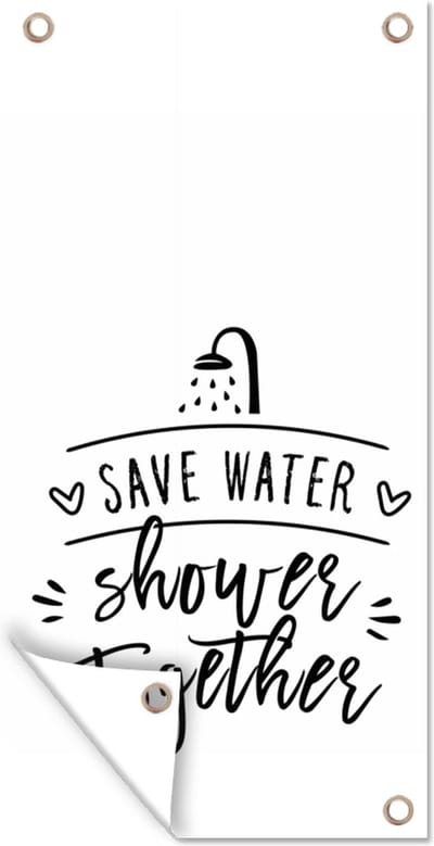 Schuttingposter Spreuken - Quotes - Save water shower together - Douchekop - 100x200 cm - Tuindoek