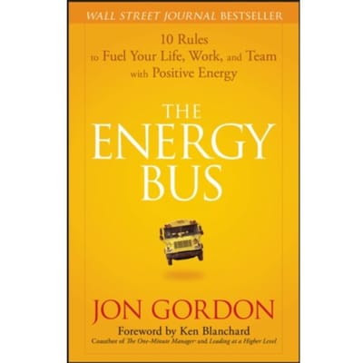 The Energy Bus - Jon Gordon - Jon Gordon