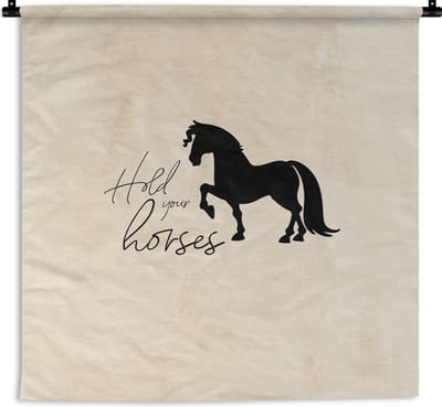 Wandkleed - Wanddoek - Paarden - Quotes - Spreuken - Hold your horses - 180x180 cm - Wandtapijt