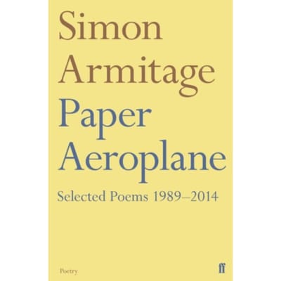 Paper Aeroplane: Selected Poems 1989-2014 - Simon Armitage