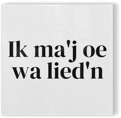 Tegeltje Twente Ik ma’j oe wa lied’n - wit zwart - tegeltje stad - tegeltje met tekst
