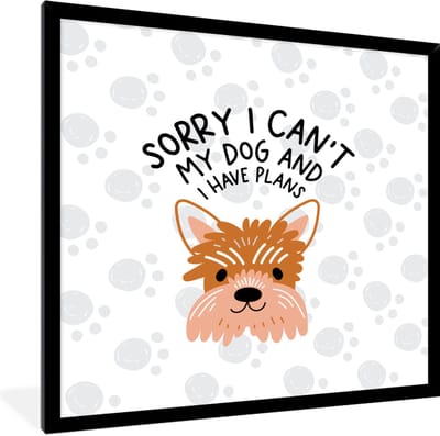 Fotolijst incl. Poster - Quotes - Hond - Spreuken - Sorry I can't my dog and I have plans - 40x40 cm - Posterlijst