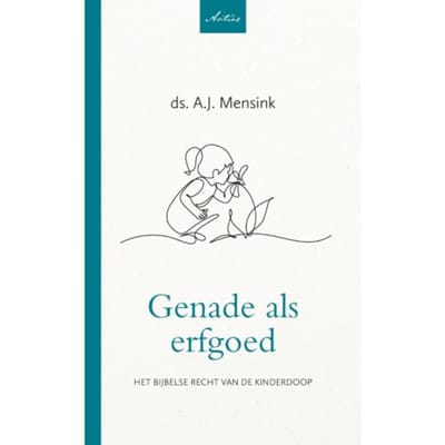 Genade Als Erfgoed - Artios-Reeks - A.J. Mensink