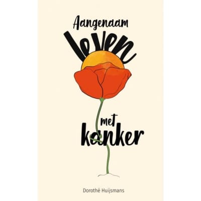 Aangenaam Leven Met Kanker - Dorothé Huijsmans