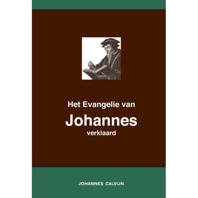 Het Evangelie Van Johannes Verklaard - Johannes Calvijn