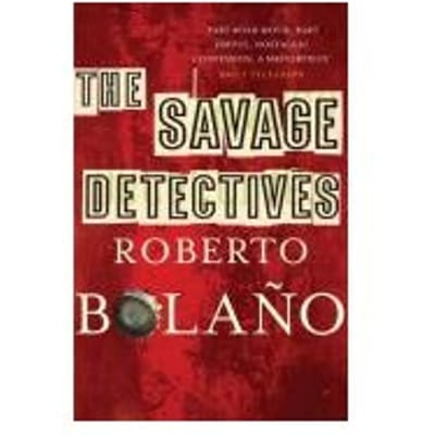 The Savage Detectives - Roberto Bolano
