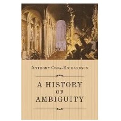 A History Of Ambiguity - Anthony Ossa-Richardson