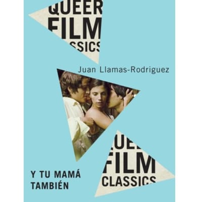 Y Tu Mama Tambien - Queer Film Classics - Juan Llamas-Rodriguez